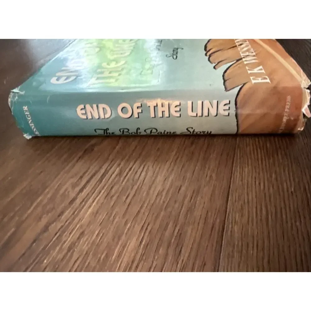 End of the Line The Bob Paine Story by E K Wessinger Hardcover Vintage Biography